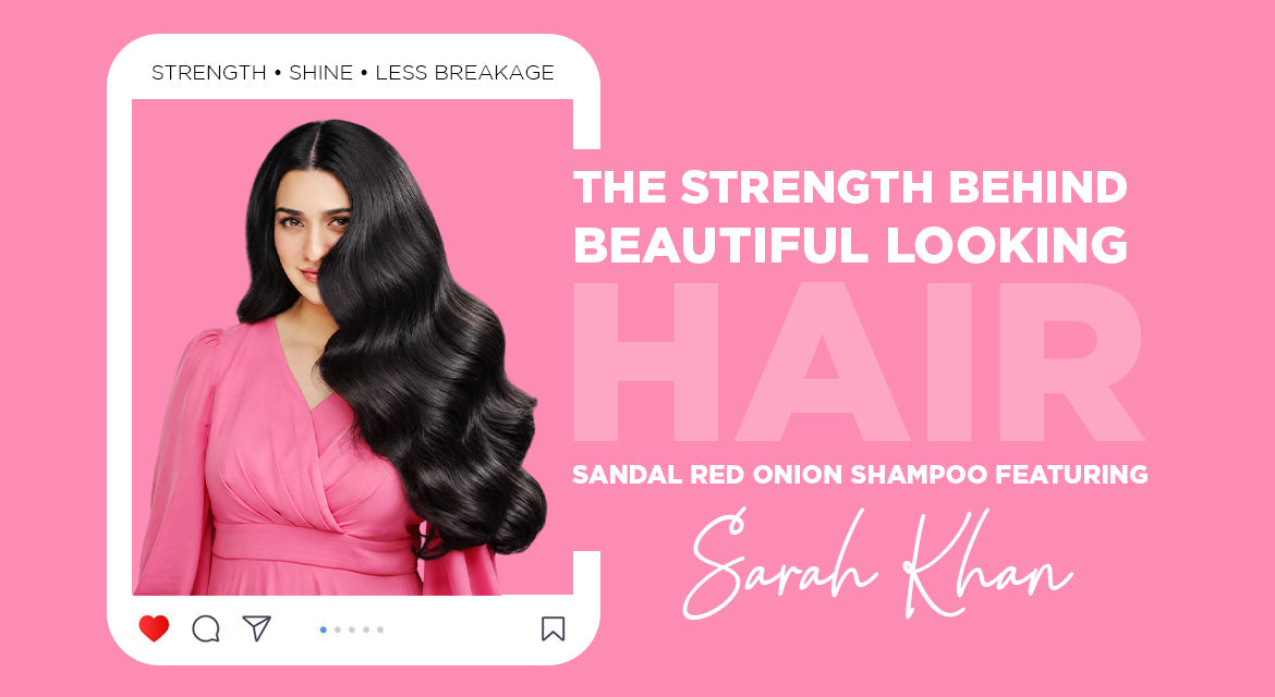 The Strength Behind Beautiful Looking Hair: Sandal Red Onion Shampoo Featuring Sarah Khan